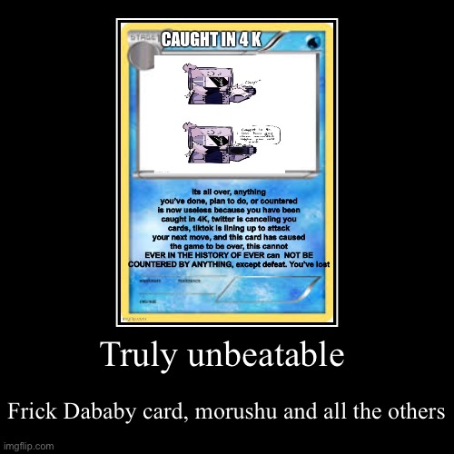 truly unstoppable | image tagged in funny,demotivationals | made w/ Imgflip demotivational maker