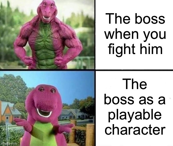 barny strong/weak | The boss when you fight him; The boss as a playable character | image tagged in barny strong/weak,gaming | made w/ Imgflip meme maker