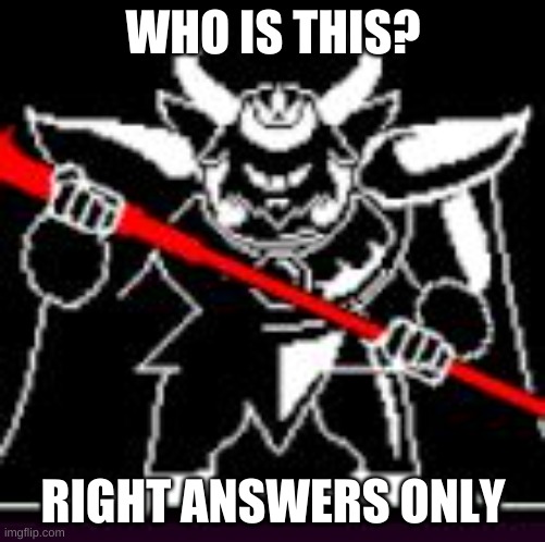 Asgore | WHO IS THIS? RIGHT ANSWERS ONLY | image tagged in asgore | made w/ Imgflip meme maker