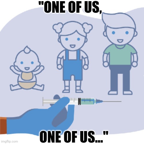 Draconian R Us | "ONE OF US, ONE OF US..." | image tagged in funny,pandemic,vaccines | made w/ Imgflip meme maker