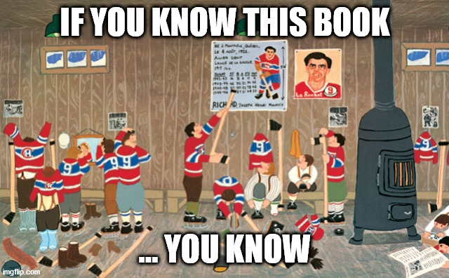 habs | IF YOU KNOW THIS BOOK; ... YOU KNOW | image tagged in habs,toronto maple leafs,montreal canadiens,the hockey sweater,roch carrier | made w/ Imgflip meme maker