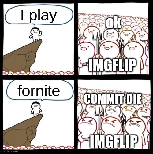 i think this is good | ok; I play; IMGFLIP; COMMIT DIE; fornite; IMGFLIP | image tagged in cliff announcement,he is dead | made w/ Imgflip meme maker