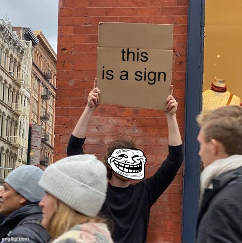 this is a sign | image tagged in memes,guy holding cardboard sign | made w/ Imgflip meme maker