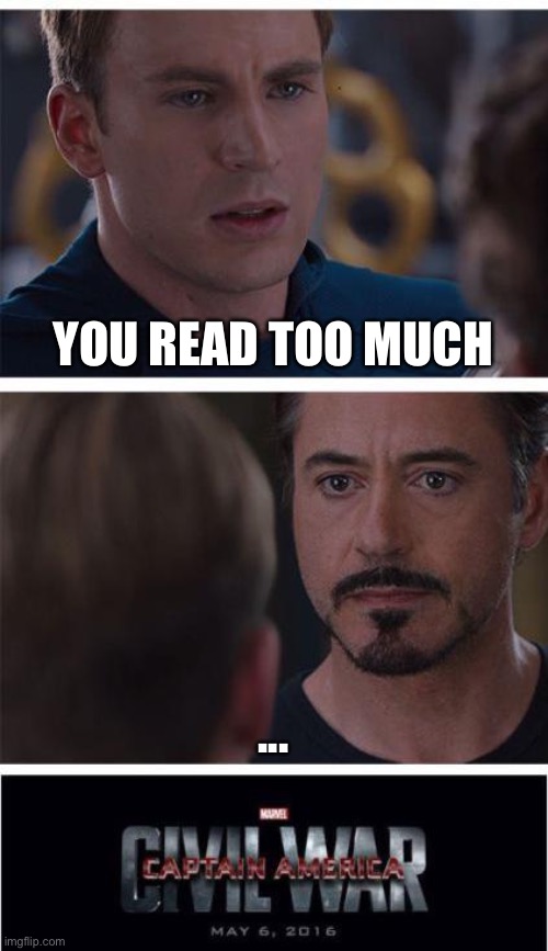 Marvel Civil War 1 Meme | YOU READ TOO MUCH; ... | image tagged in memes,marvel civil war 1 | made w/ Imgflip meme maker