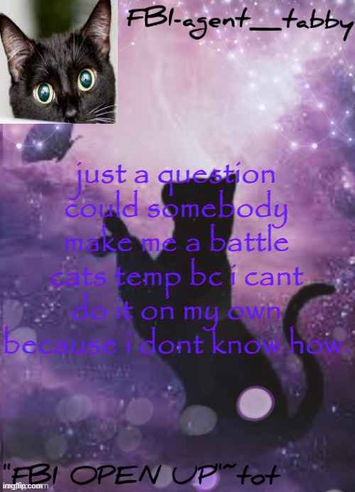 https://battle-cats.fandom.com/wiki/Battle_Cats_Wiki (for pictures) | just a question
could somebody make me a battle cats temp bc i cant do it on my own because i dont know how. | image tagged in this is mineeeeeeeee | made w/ Imgflip meme maker
