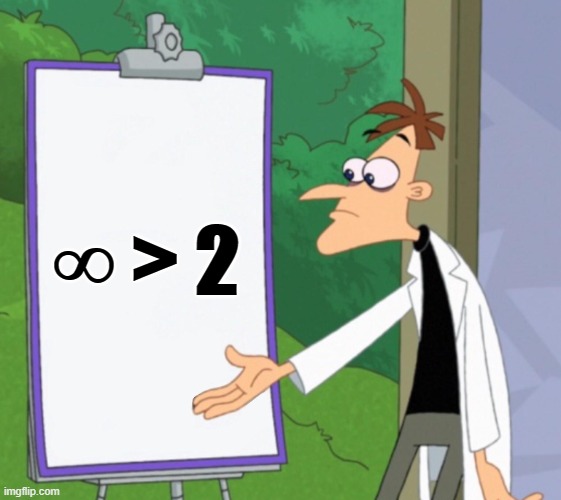 Dr D white board | ∞ > 2 | image tagged in dr d white board | made w/ Imgflip meme maker