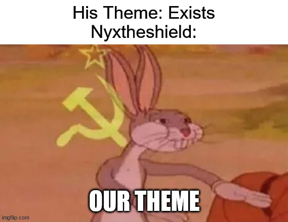 Nyxtheshiled is communist. |  His Theme: Exists
Nyxtheshield:; OUR THEME | image tagged in bugs bunny communist,asriel,undertale | made w/ Imgflip meme maker
