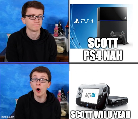 Scott the Woz No Yes | SCOTT PS4 NAH; SCOTT WII U YEAH | image tagged in scott the woz no yes | made w/ Imgflip meme maker