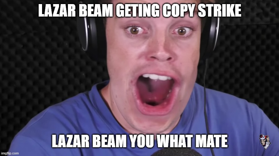 shocked Lazarbeam | LAZAR BEAM GETING COPY STRIKE; LAZAR BEAM YOU WHAT MATE | image tagged in shocked lazarbeam | made w/ Imgflip meme maker