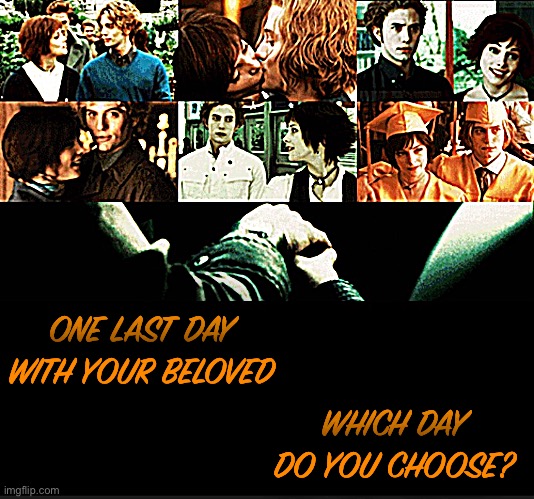 Beloved | ONE LAST DAY WITH YOUR BELOVED; WHICH DAY DO YOU CHOOSE? | image tagged in alice,jasper | made w/ Imgflip meme maker