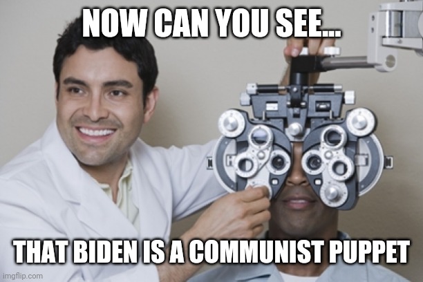 Politics and stuff | NOW CAN YOU SEE... THAT BIDEN IS A COMMUNIST PUPPET | image tagged in funny memes | made w/ Imgflip meme maker
