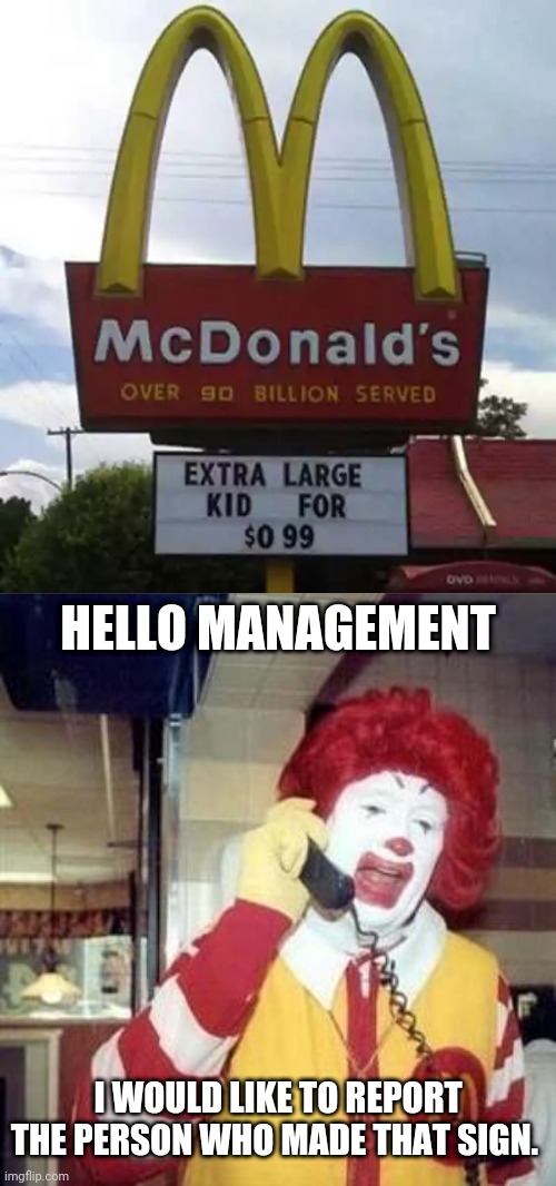 Extra large kid for $0.99 |  HELLO MANAGEMENT; I WOULD LIKE TO REPORT THE PERSON WHO MADE THAT SIGN. | image tagged in ronald mcdonald temp,mcdonald's,you had one job,funny signs,funny,memes,memes | made w/ Imgflip meme maker