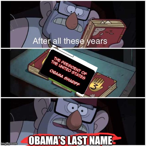 We finally know it |  OBAMA’S LAST NAME | image tagged in after all these years,obamas last name | made w/ Imgflip meme maker
