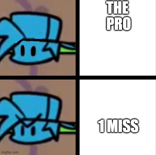 Fnf | THE  PRO; 1 MISS | image tagged in fnf | made w/ Imgflip meme maker