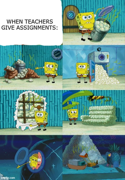Infinity assignment | WHEN TEACHERS GIVE ASSIGNMENTS: | image tagged in spongebob diapers meme | made w/ Imgflip meme maker