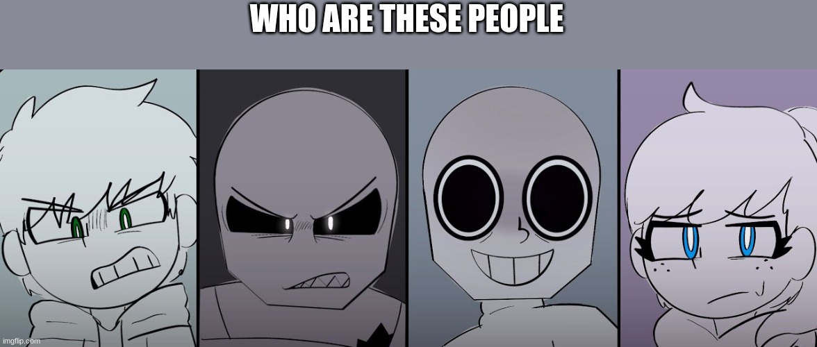 WHO ARE THESE PEOPLE | made w/ Imgflip meme maker