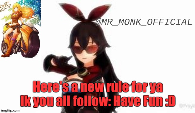 Here's a new rule for ya Ik you all follow: Have Fun :D | made w/ Imgflip meme maker