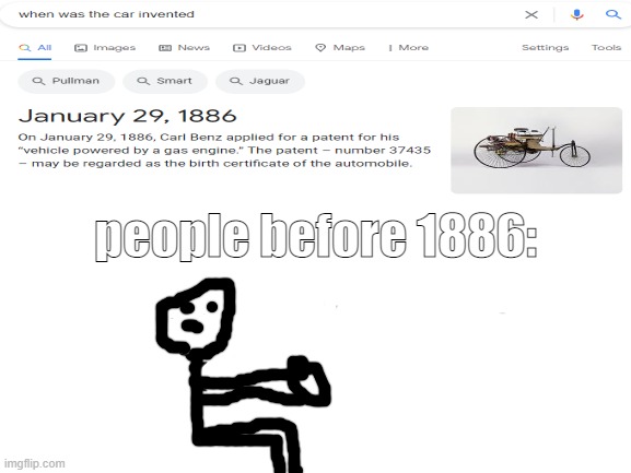 Blank White Template | people before 1886: | image tagged in blank white template | made w/ Imgflip meme maker