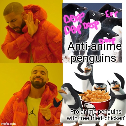 Those poor anti anime penguins aren't too smart! | image tagged in anime girl,army,penguins of madagascar,anime,fried chicken | made w/ Imgflip meme maker