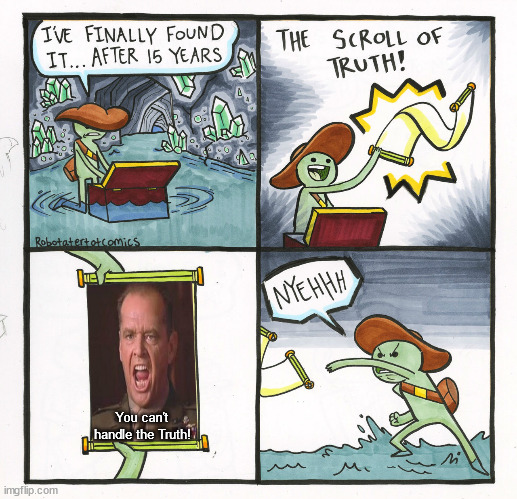 The Scroll Of Truth | You can't handle the Truth! | image tagged in memes,the scroll of truth,you can't handle the truth,jack nicholson | made w/ Imgflip meme maker