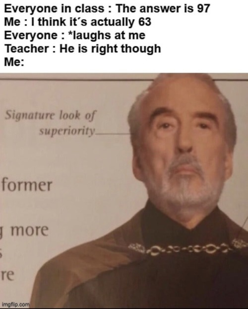 When ur the only one whoo got it right | image tagged in funny,memes,signature look of superiority | made w/ Imgflip meme maker