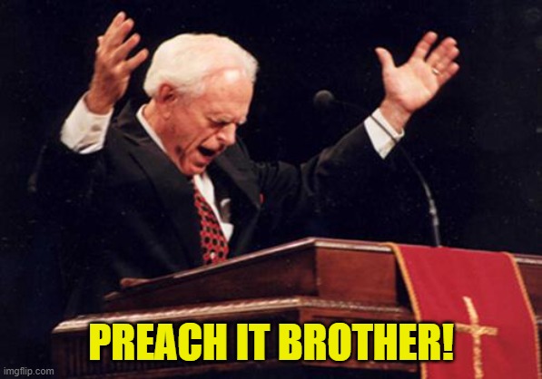 preacher | PREACH IT BROTHER! | image tagged in preacher | made w/ Imgflip meme maker