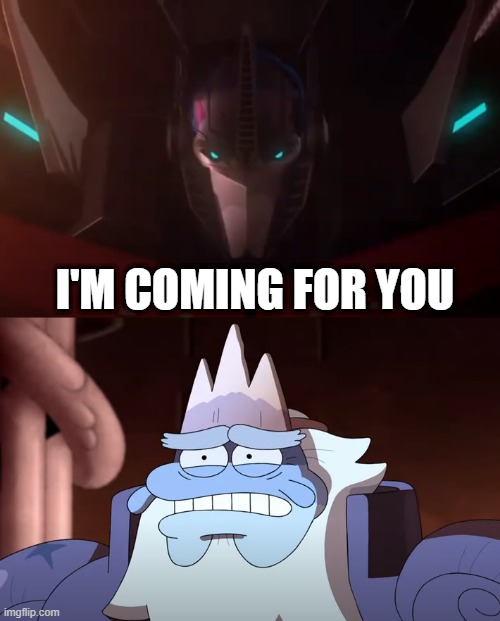 Optimus Prime on his way to beat up King Andrias for what he did to Marcy Wu | I'M COMING FOR YOU | image tagged in transformers prime,transformers,amphibia,disney channel,scared face,optimus prime | made w/ Imgflip meme maker