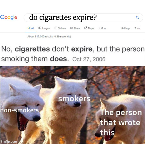 do cigarettes expire? | image tagged in did you mean,dark humor | made w/ Imgflip meme maker