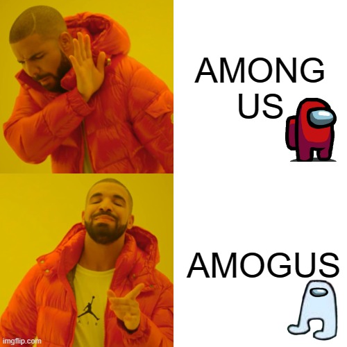 AMOGUSUS | AMONG US; AMOGUS | image tagged in memes,drake hotline bling | made w/ Imgflip meme maker