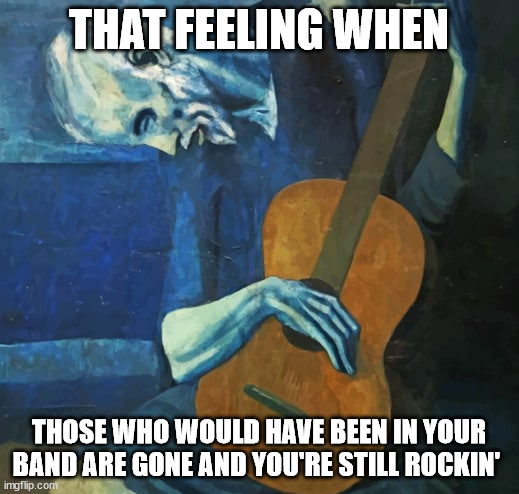 Lone Guitarist | THAT FEELING WHEN; THOSE WHO WOULD HAVE BEEN IN YOUR BAND ARE GONE AND YOU'RE STILL ROCKIN' | image tagged in musicians | made w/ Imgflip meme maker