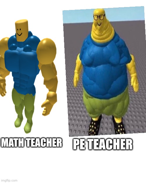 Terrible pick for a PE Teacher | PE TEACHER; MATH TEACHER | image tagged in unhelpful high school teacher | made w/ Imgflip meme maker