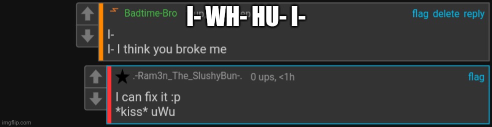 I- im | I- WH- HU- I- | image tagged in what | made w/ Imgflip meme maker