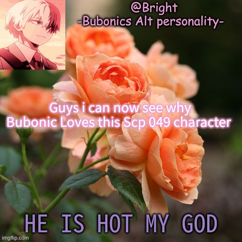 Guys i can now see why Bubonic Loves this Scp 049 character; HE IS HOT MY GOD | image tagged in a tempo for bright d | made w/ Imgflip meme maker