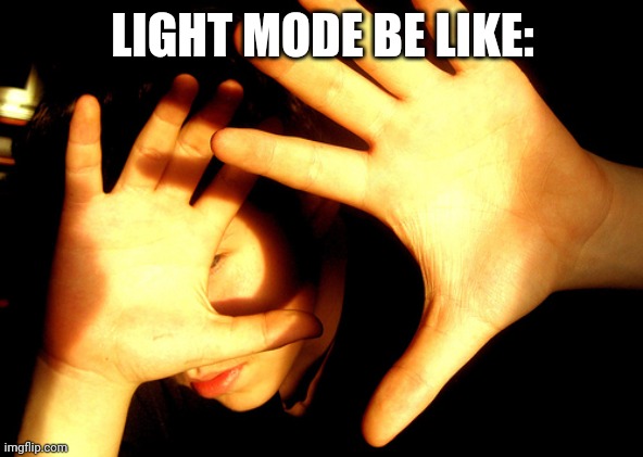 Too Bright | LIGHT MODE BE LIKE: | image tagged in too bright | made w/ Imgflip meme maker