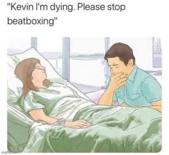 Kevin stop | image tagged in memes | made w/ Imgflip meme maker