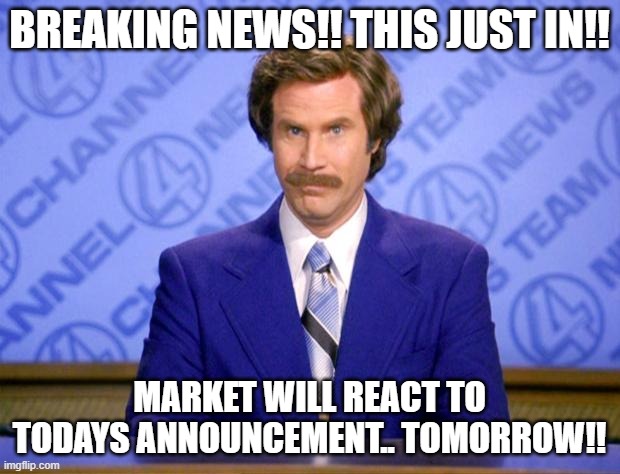 stock market | BREAKING NEWS!! THIS JUST IN!! MARKET WILL REACT TO TODAYS ANNOUNCEMENT.. TOMORROW!! | image tagged in this just in,stock market,stocks,news,breaking news | made w/ Imgflip meme maker