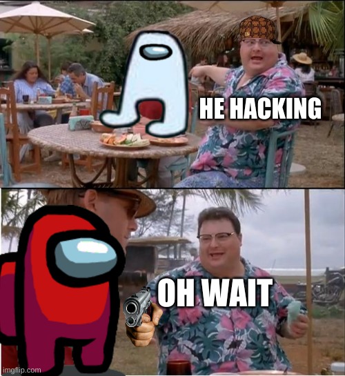 See Nobody Cares | HE HACKING; OH WAIT | image tagged in memes,see nobody cares | made w/ Imgflip meme maker