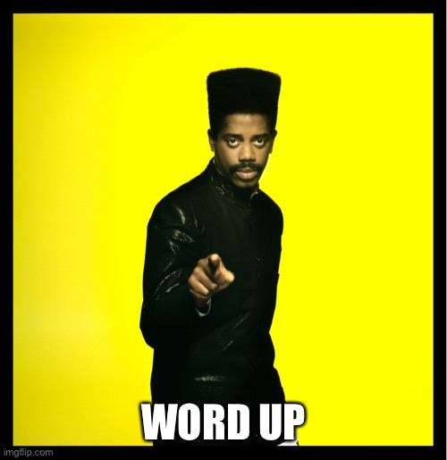 Word up | WORD UP | image tagged in word up | made w/ Imgflip meme maker