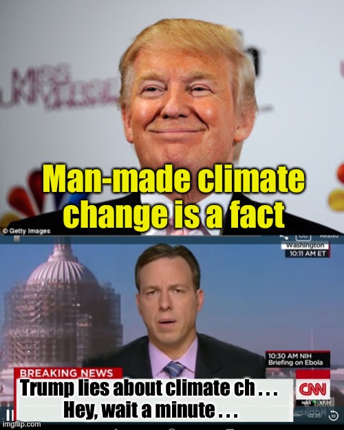 CNN gets Trumprolled | Man-made climate change is a fact Trump lies about climate ch . . . 
Hey, wait a minute . . . | image tagged in donald trump approves,cnn breaking news template | made w/ Imgflip meme maker
