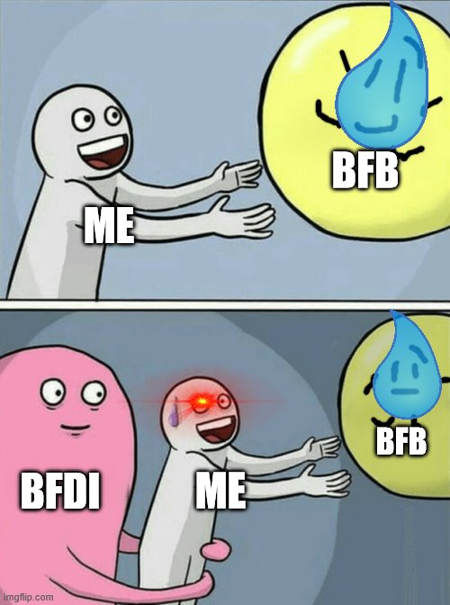 Running Away Balloon Meme | BFB; ME; BFB; BFDI; ME | image tagged in memes,running away balloon,bfb,bfdi | made w/ Imgflip meme maker
