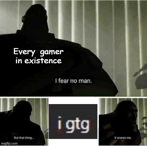 Tbh idk y | Every  gamer in existence | image tagged in i fear no man | made w/ Imgflip meme maker