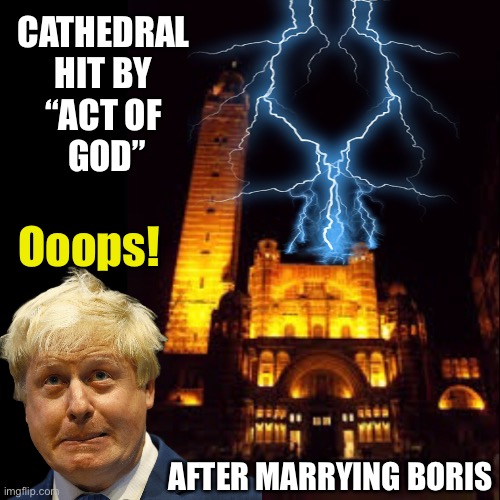 You can fool most of the people most of the time, but there’s one you can never fool | CATHEDRAL 
HIT BY 
“ACT OF 
GOD”; Ooops! AFTER MARRYING BORIS | image tagged in boris johnson,marriage,catholic church | made w/ Imgflip meme maker