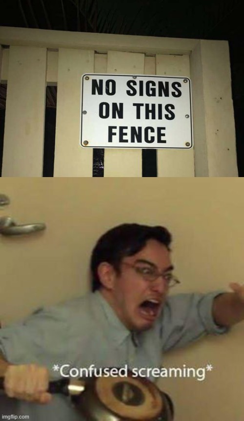 image tagged in confused screaming,fence,sign,you had one job,confused | made w/ Imgflip meme maker