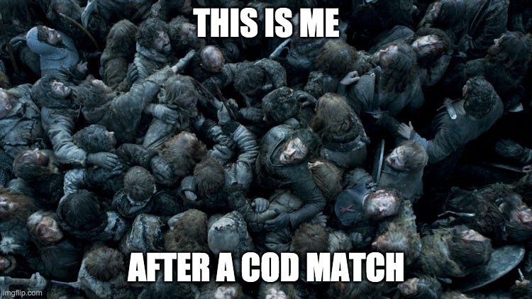 After COD | THIS IS ME; AFTER A COD MATCH | image tagged in jon snow,call of duty,video games,multiplayer,game of thrones | made w/ Imgflip meme maker
