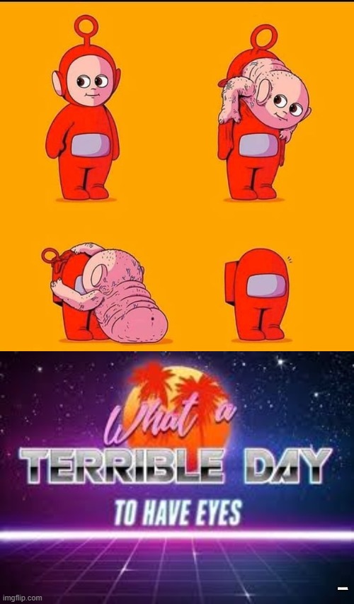 why | AMOGUS | image tagged in what a terrible day to have eyes,teletubbies,among us,amogus | made w/ Imgflip meme maker