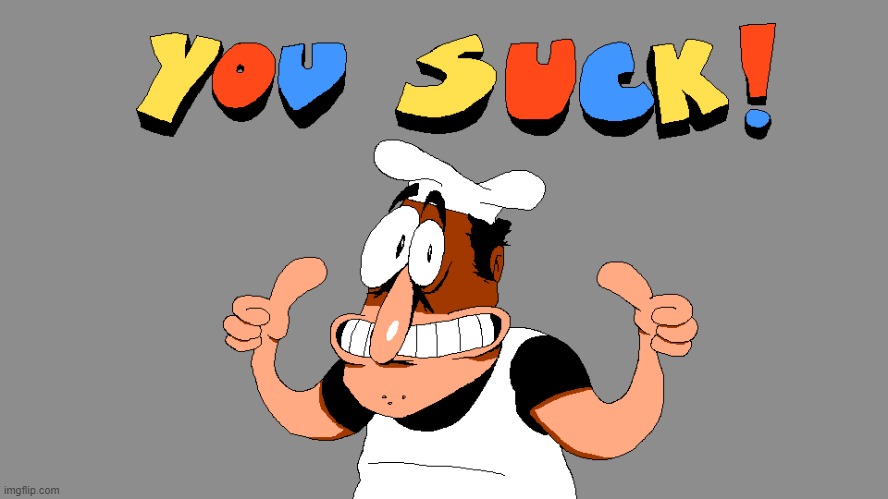 Y O U S U C K ! | image tagged in y o u s u c k | made w/ Imgflip meme maker