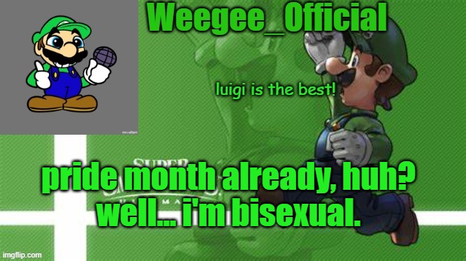 pls dont hate me | pride month already, huh?
well... i'm bisexual. | image tagged in weegee_official temp | made w/ Imgflip meme maker
