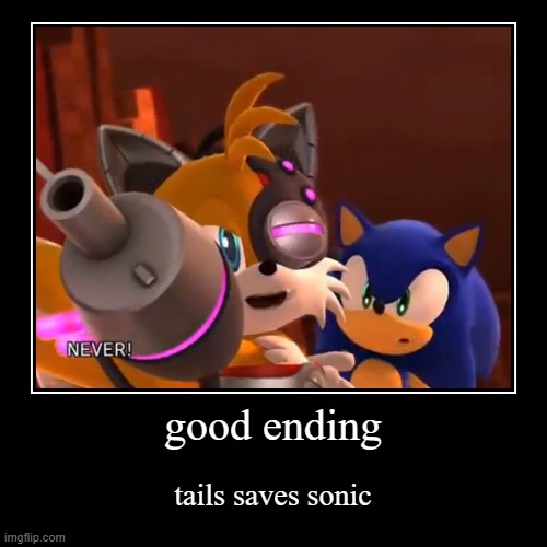 good ending!!! | image tagged in demotivationals,good endings,sonic the hedgehog,tails,tails the fox | made w/ Imgflip demotivational maker