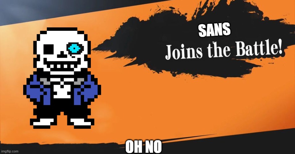 Smash Bros. | SANS; OH NO | image tagged in smash bros | made w/ Imgflip meme maker