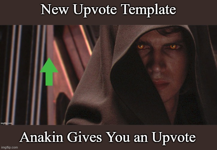 Anakin Gives You an Upvote Template | New Upvote Template; Anakin Gives You an Upvote | image tagged in anakin gives you an upvote,memes,new template,upvote | made w/ Imgflip meme maker